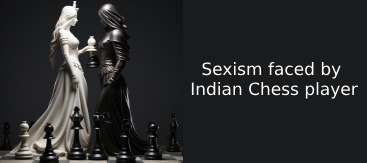 Sexism faced Indian Chess Player