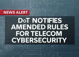 DoT notifies Amended rules for Telecom Cybersecurity