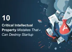 10 Critical Intellectual Property Mistakes That Can Destroy Startup